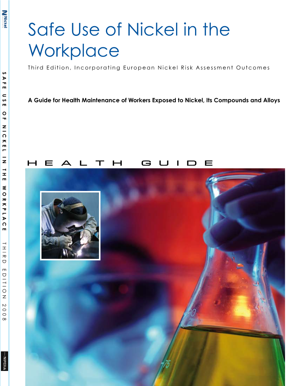 Safe Use of Nickel in the Workplace Third Edition, Incorporating European Nickel Risk Assessment Outcomes S a F E Us of N Ick L I Th Wo R K P C THIRD EDITION 2008