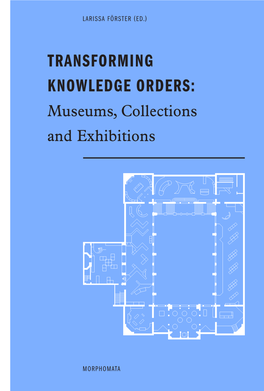 Transforming Knowledge Orders: Museums, Collections and Exhibitions