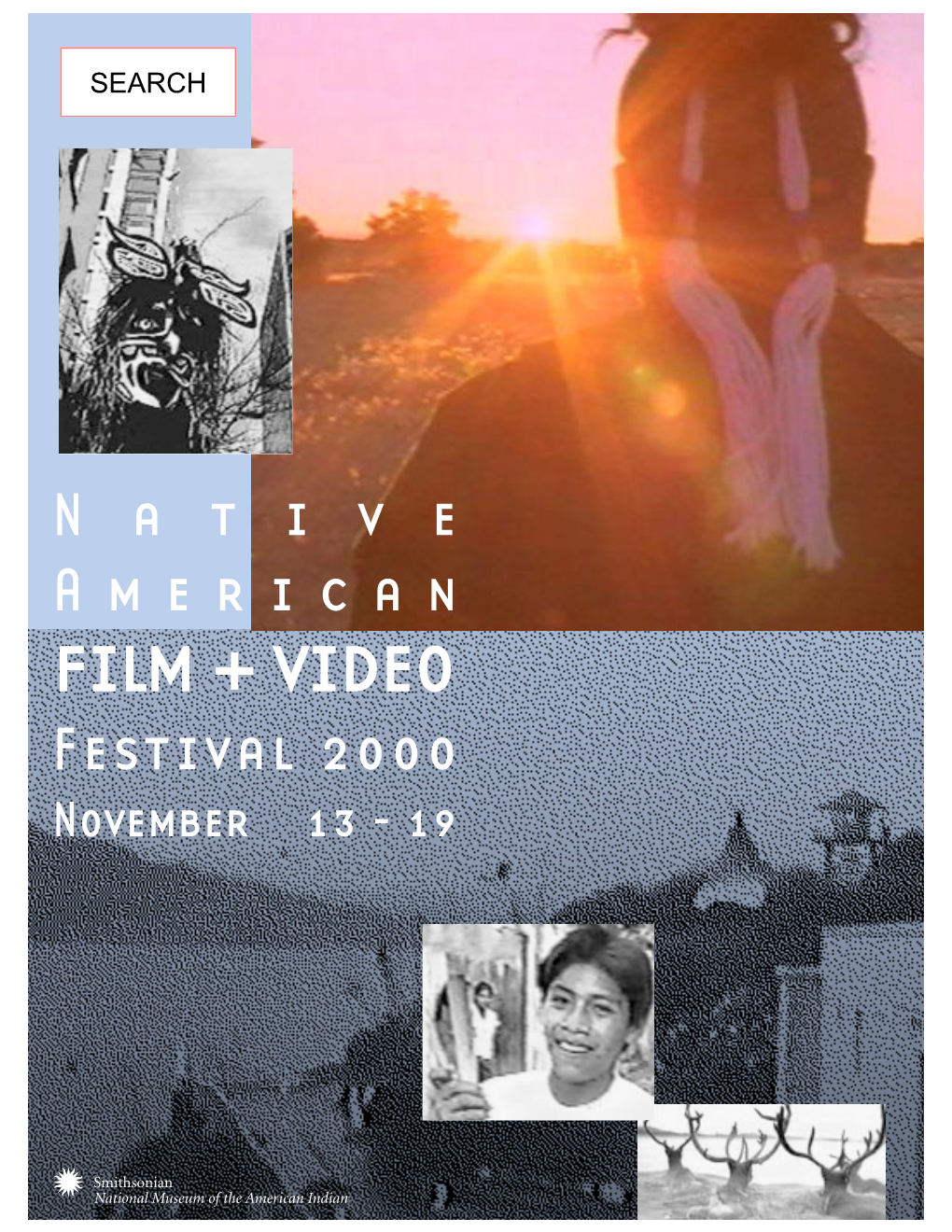 Native American FILM + VIDEO Festival 2000 November 13 - 19 Festival Information: the Native American Film and Video Festival All Festival Programs Are Free