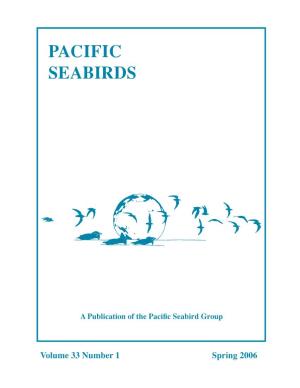 Volume 33 Number 1 Spring 2006 PACIFIC SEABIRD GROUP Dedicated to the Study and Conservation of Pacific Seabirds and Their Environment