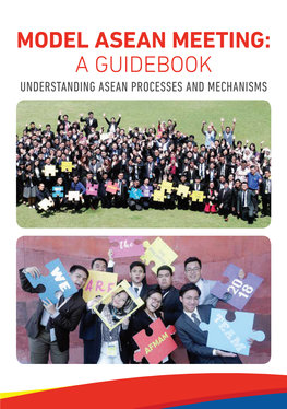 MODEL ASEAN MEETING: a GUIDEBOOK UNDERSTANDING ASEAN PROCESSES and MECHANISMS Model ASEAN Meeting: a Guidebook Copyright 2020