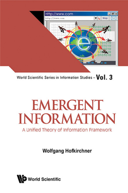 Emergent Information — a Unified Theory of Information Framework by Wolfgang Hofkirchner World Scientific Series in Information Studies — Vol