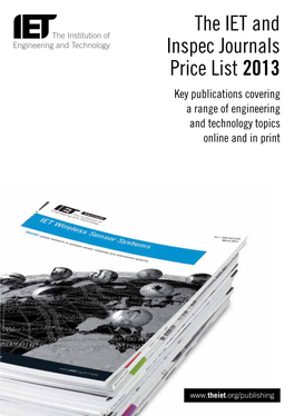 The IET and Inspec Journals Price List 2013 Key Publications Covering a Range of Engineering and Technology Topics Online and in Print