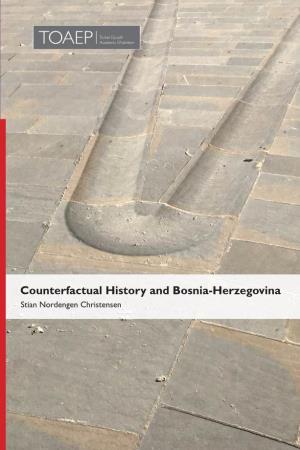 Counterfactual History and Bosnia-Herzegovina Stian Nordengen Christensen Is a Doc- Tor of History and Philosophy, and Master Stian Nordengen Christensen of Law
