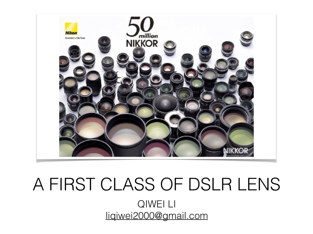 A FIRST CLASS of DSLR LENS QIWEI LI Liqiwei2000@Gmail.Com TABLE of CONTENTS