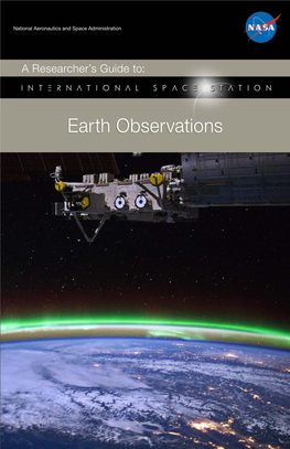 Earth Observations This International Space Station (ISS) Researcher’S Guide Is Published by the NASA ISS Program Science Office