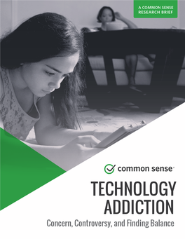 TECHNOLOGY ADDICTION Concern, Controversy, and Finding Balance Common Sense Is Grateful for the Generous Support and Underwriting of This Report