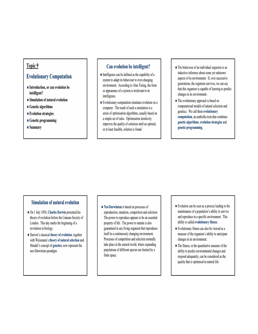 Evolutionary Computation  Intelligence Can Be Defined As the Capability of a System to Adapt Its Behaviour to Ever-Changing Aspects of Its Environmenenvironment.T