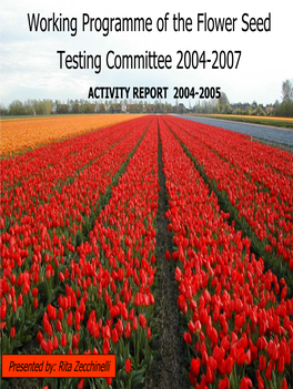 Working Programme of the Flower Seed Testing Committee 2004-2007 ACTIVITY REPORT 2004-2005