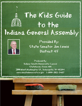 Kids Guide to the Indiana General Assembly Provided By: State Senator Jim Lewis District 45