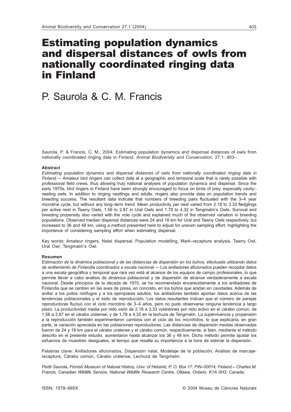 Estimating Population Dynamics and Dispersal Distances of Owls from Nationally Coordinated Ringing Data in Finland P. Saurola &A