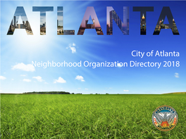 City of Atlanta Neighborhood Organization Directory 2018 Neighborhood Associations Are the Foundation of Atlanta’S Neighborhood Planning System