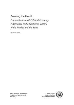 Breaking the Mould: an Institutionalist Political Economy Alternative to the Neoliberal Theory of the Market and the State Ha-Joon Chang, May 2001