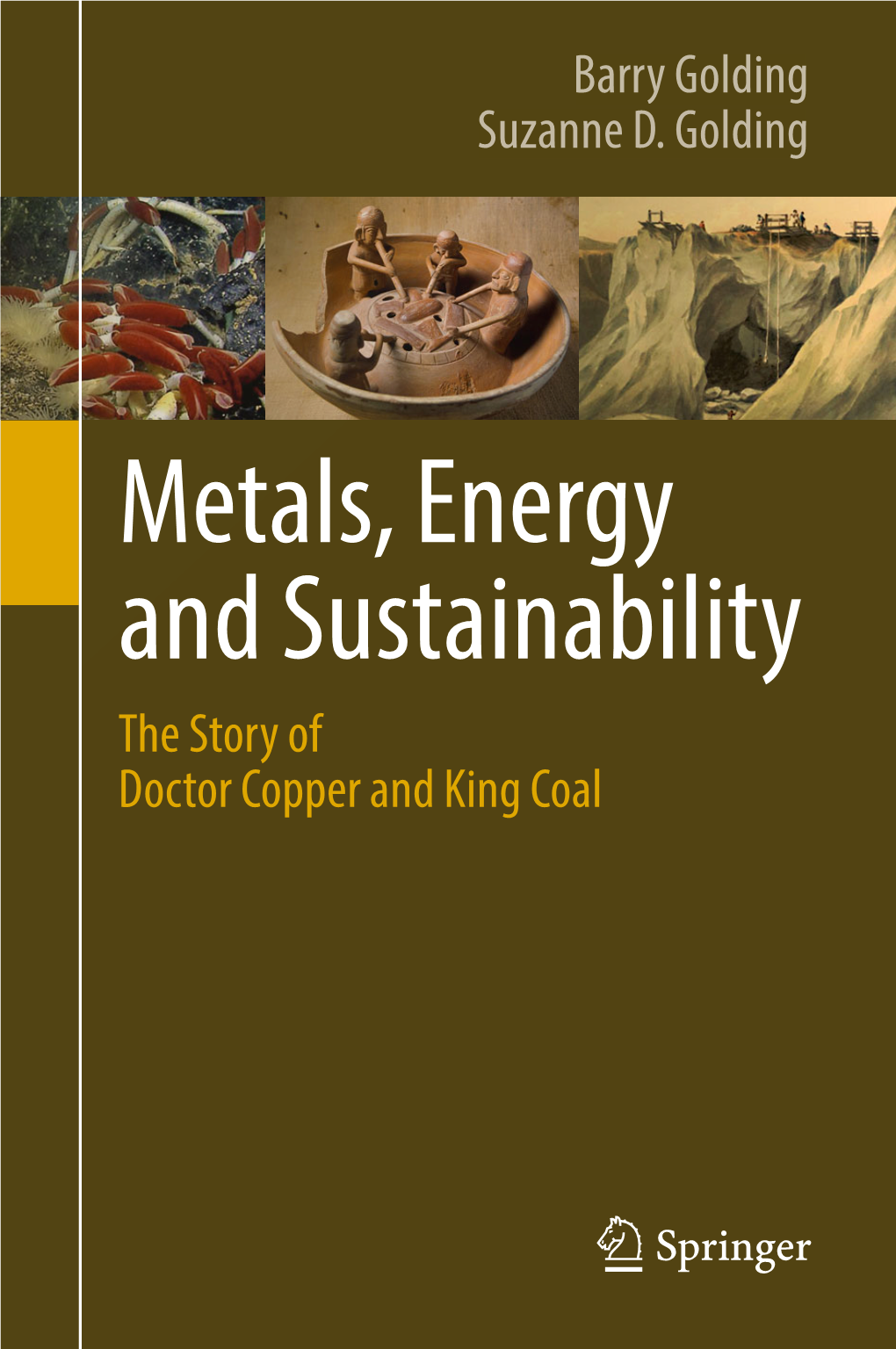 Metals, Energy and Sustainability the Story of Doctor Copper and King Coal Metals, Energy and Sustainability Barry Golding • Suzanne D