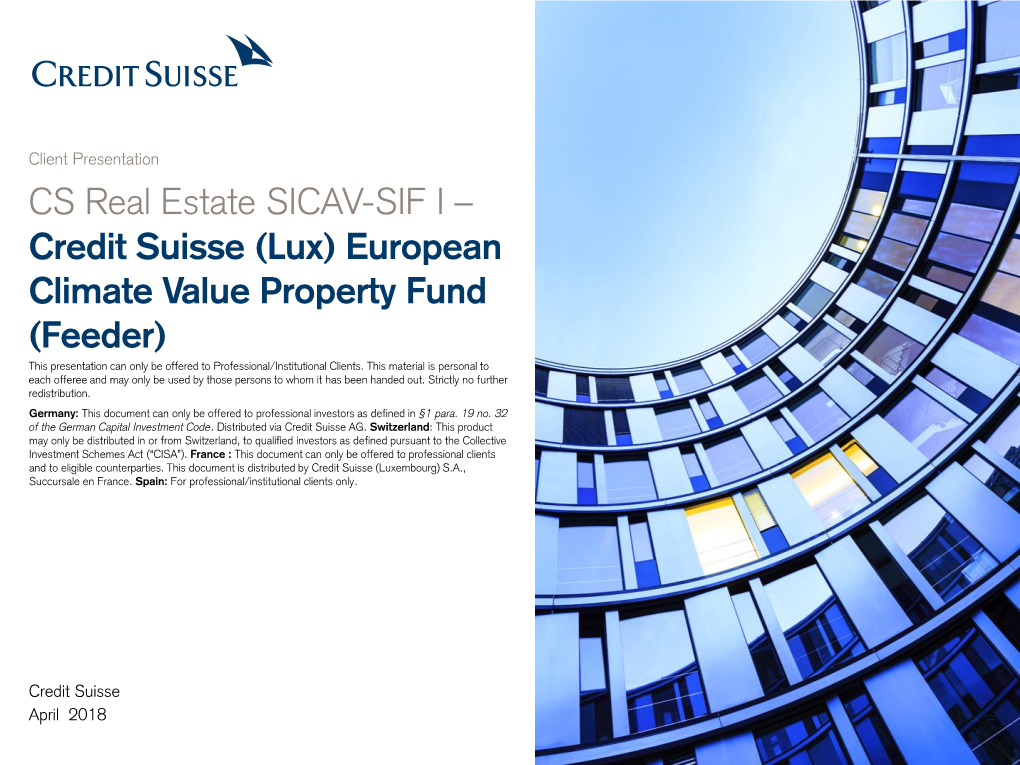 Credit Suisse (Lux) European Climate Value Property Fund (Feeder) This Presentation Can Only Be Offered to Professional/Institutional Clients