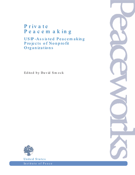 Private Peacemaking USIP-Assisted Peacemaking Projects of Nonprofit Organizations