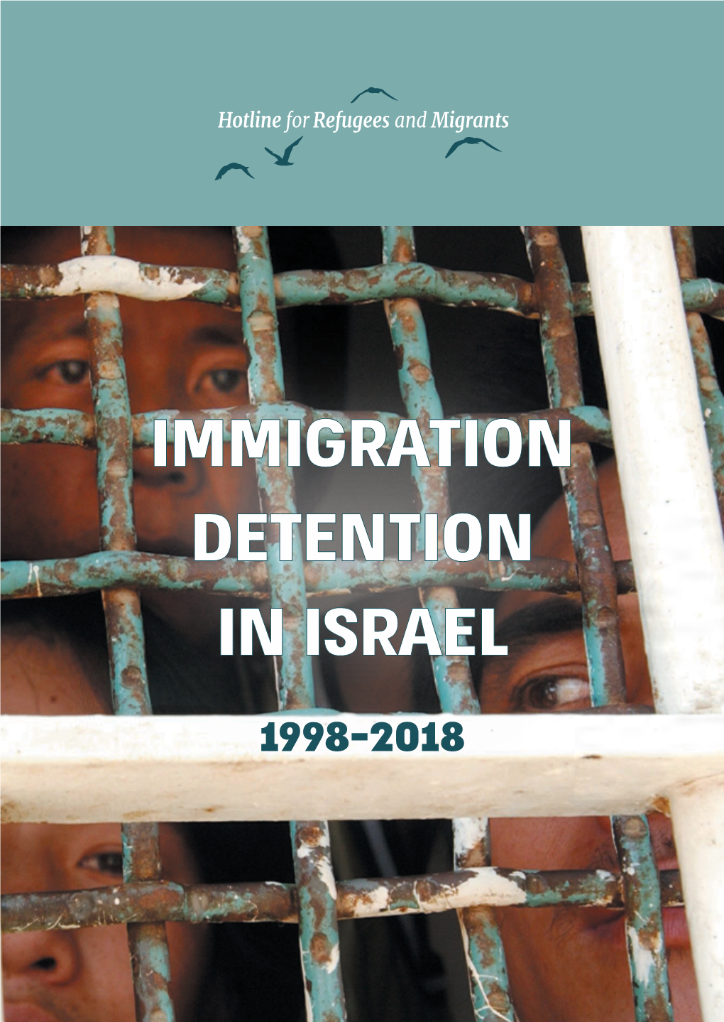 IMMIGRATION DETENTION in ISRAEL 1998-2018 IMMIGRATION DETENTION in ISRAEL 1998-2018 June 2019