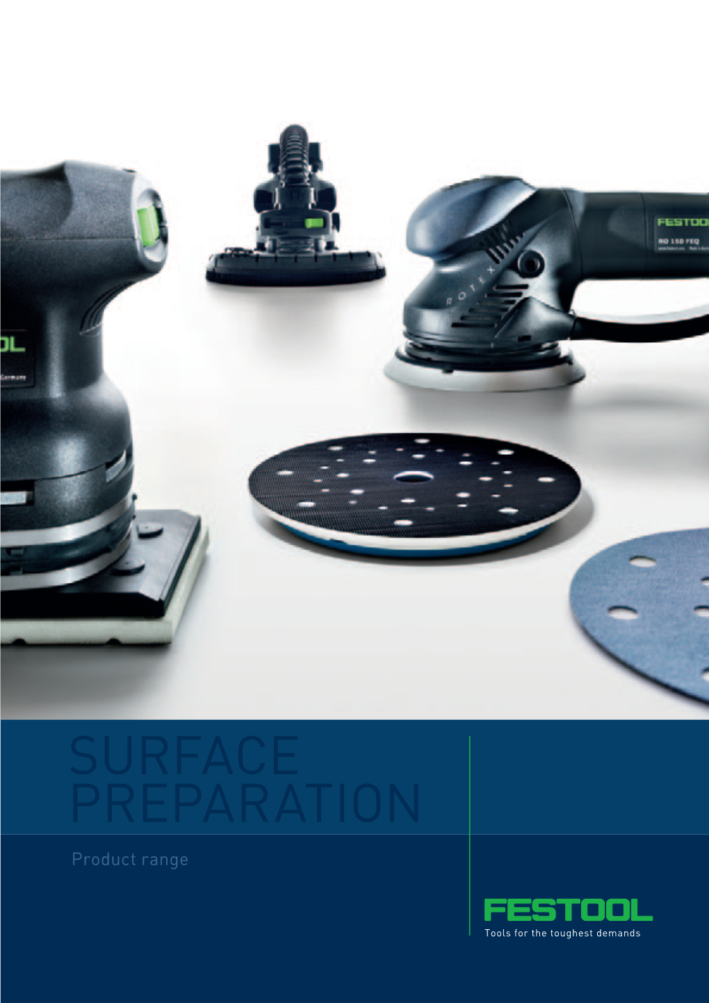 SURFACE PREPARATION Product Range Sanding and Polishing with Festool: the Perfect System for Perfect Surfaces