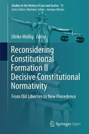 Reconsidering Constitutional Formation II Decisive Constitutional Normativity from Old Liberties to New Precedence Studies in the History of Law and Justice