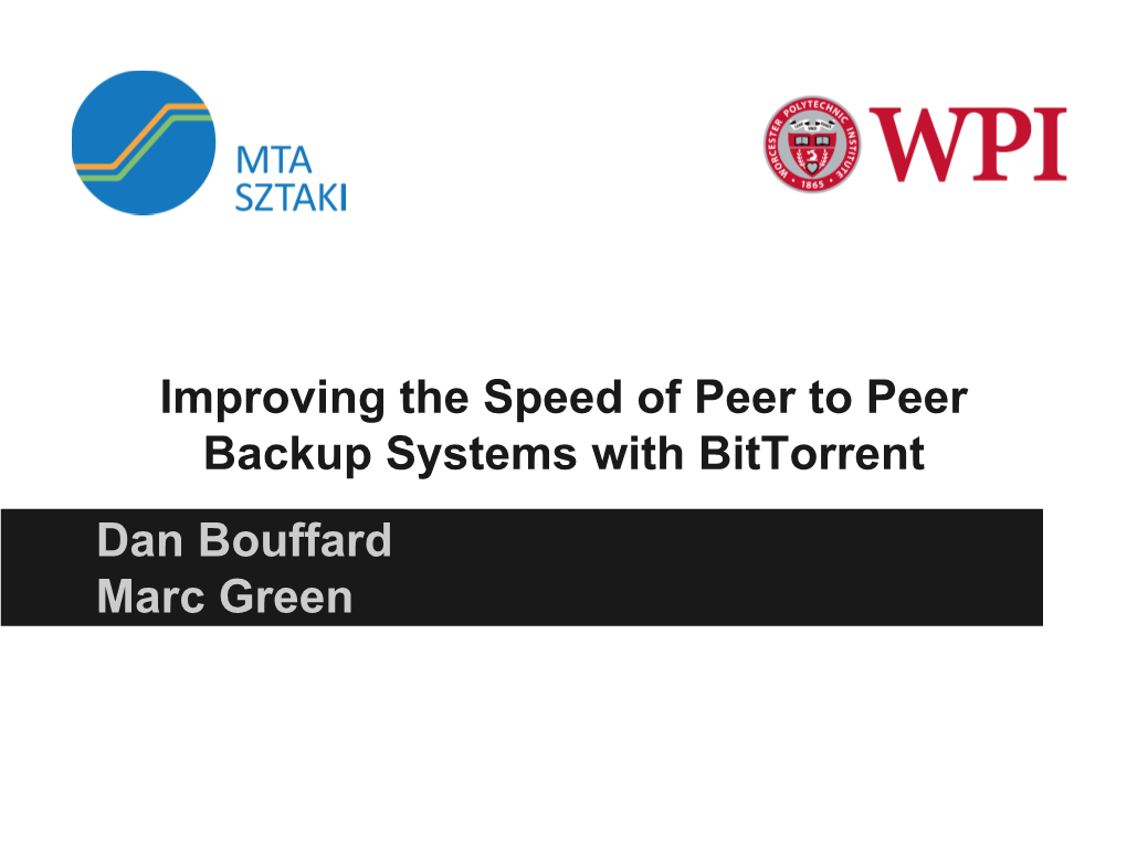 Improving the Speed of Peer to Peer Backup Systems with Bittorrent Dan Bouffard Marc Green Backup Solutions