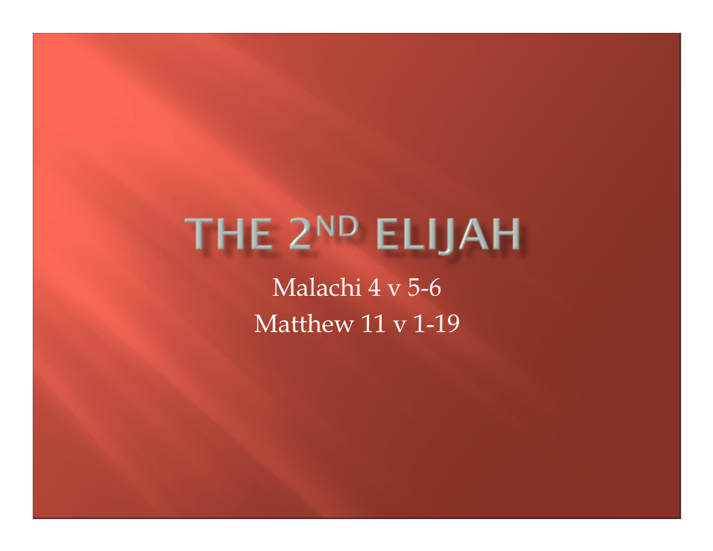 Malachi 4 V 5-6 Matthew 11 V 1-19