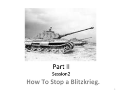 Part II How to Stop a Blitzkrieg
