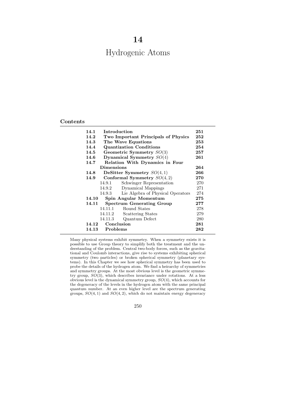 Hydrogen Atom. We ﬁnd a Heirarchy of Symmetries and Symmetry Groups