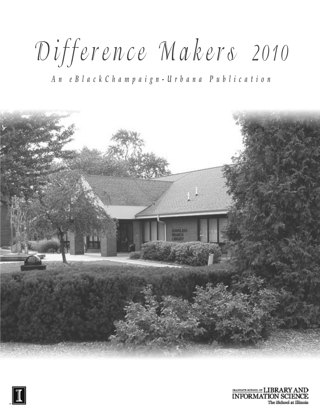 Difference Makers 2010 an Eblackchampaign-Urbana Publication Edited by Noah Lenstra Design by Jaime Carpenter