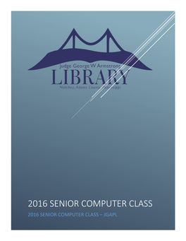 2016 SENIOR COMPUTER CLASS 2016 SENIOR COMPUTER CLASS – JGAPL Table of Contents INTERNET TERMINOLOGY 2