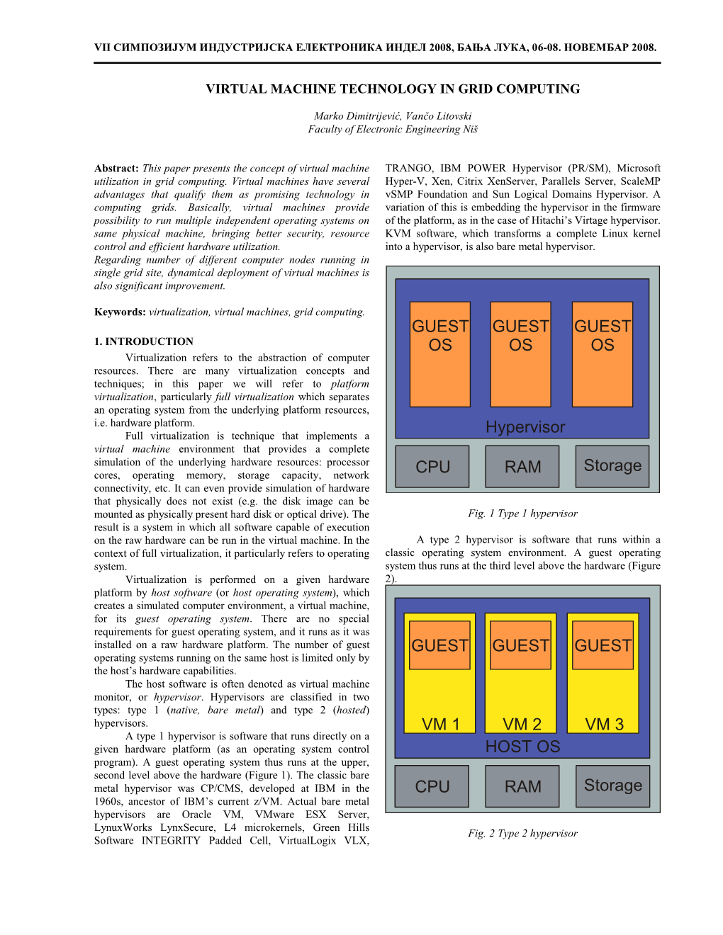 CPU RAM Storage Hypervisor GUEST OS GUEST OS GUEST OS CPU RAM Storage HOST OS VM 1 VM 2 VM 3 GUEST GUEST GUEST