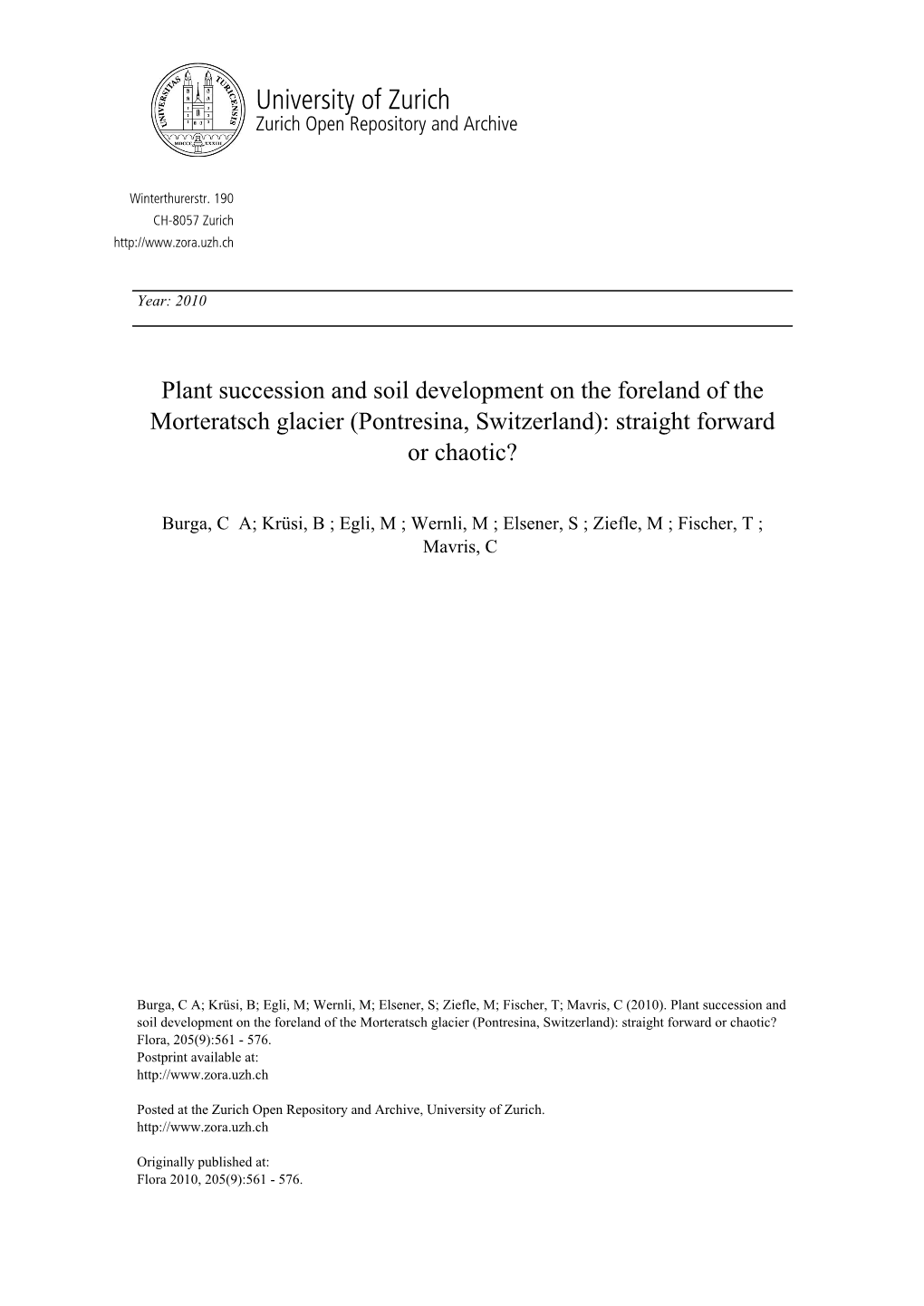 Plant Succession and Soil Development on the Foreland of the Morteratsch Glacier (Pontresina, Switzerland): Straight Forward Or Chaotic? Flora, 205(9):561 - 576