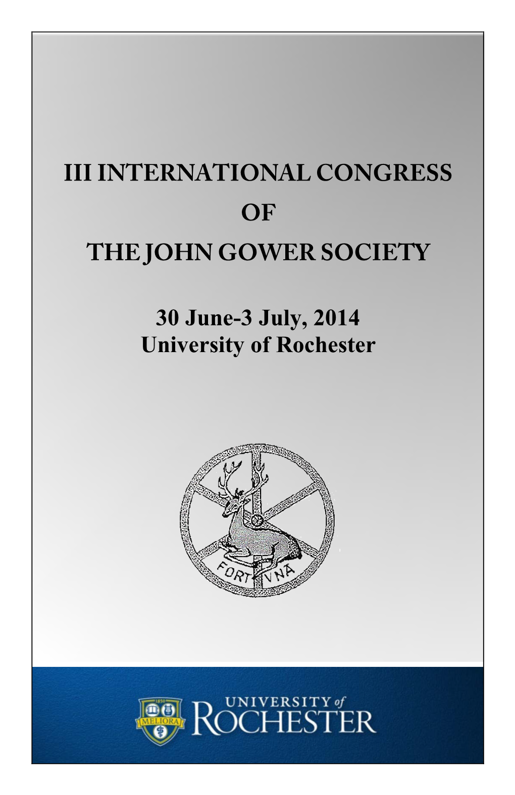 III INTERNATIONAL CONGRESS of the JOHN GOWER SOCIETY 30 June-3 July, 2014 University of Rochester