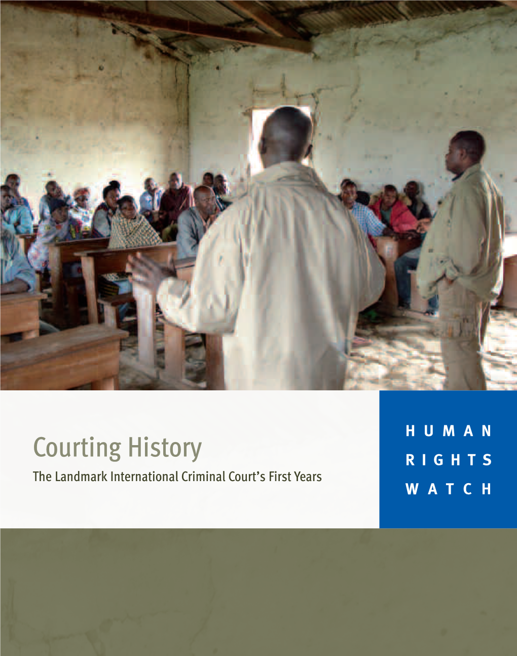 Courting History RIGHTS the Landmark International Criminal Court’S First Years WATCH