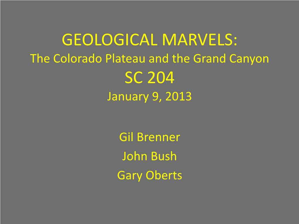 GEOLOGICAL MARVELS: the Colorado Plateau and the Grand Canyon SC 204 January 9, 2013
