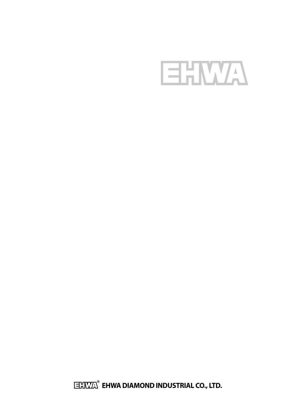 EHWA DIAMOND INDUSTRIAL CO., LTD. Your Partner in Cutting Across Global Boundaries