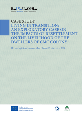 Case Study Living in Transition: an Exploratory Case on the Impacts of Resettlement on the Livelihood of the Dwellers of Cmc Colony