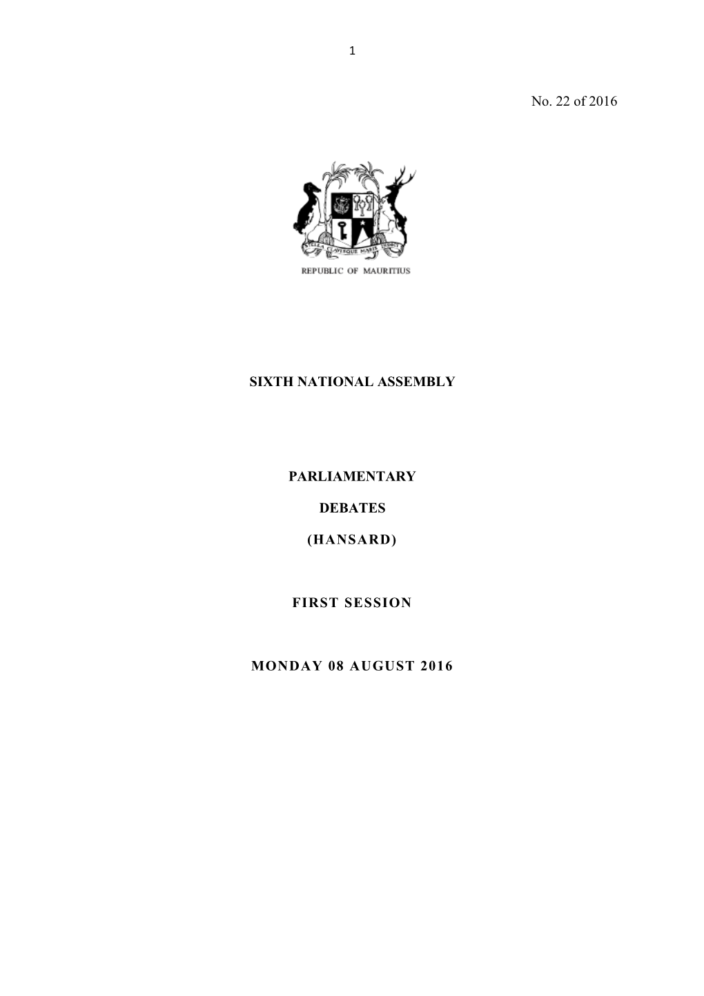No. 22 of 2016 SIXTH NATIONAL ASSEMBLY PARLIAMENTARY DEBATES (HANSARD) FIRST SESSION MONDAY 08 AUGUST 2016