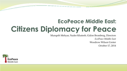 Munqeth Mehyar, Nader Khateeb, Gidon Bromberg, Directors Ecopeace Middle East Woodrow Wilson Center October 17, 2014
