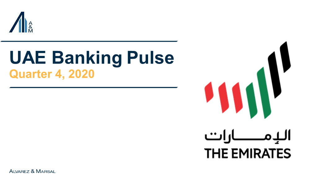 UAE Banking Pulse Quarter 4, 2020 FOREWORD Alvarez & Marsal Middle East Limited (A&M) Is Delighted to Publish the Q4’20 Edition of the UAE Banking Pulse (“The Pulse”)