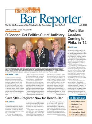 July 2013 JUNE QUARTERLY MEETING World Bar O’Connor: Get Politics out of Judiciary Leaders Coming to Phila