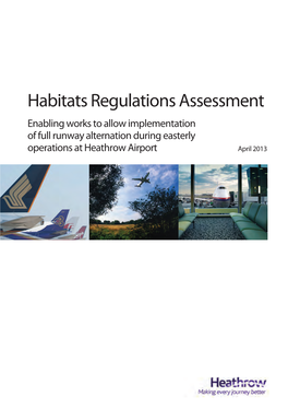 Habitats Regulations Assessment Enabling Works to Allow Implementation of Full Runway Alternation During Easterly Operations at Heathrow Airport April 2013