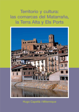 Territorio Y Cultura: Las Comarcas Del Matarraña, La Terra Alta Y Els Ports