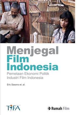Menjegal Film Indonesia Pemetaan Ekonomi Politik Industri Film Indonesia