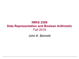 Data Representation and Boolean Arithmetic Fall 2019 John K