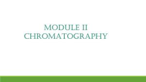 MODULE II CHROMATOGRAPHY Chromatography May Be Preparative Or Analytical