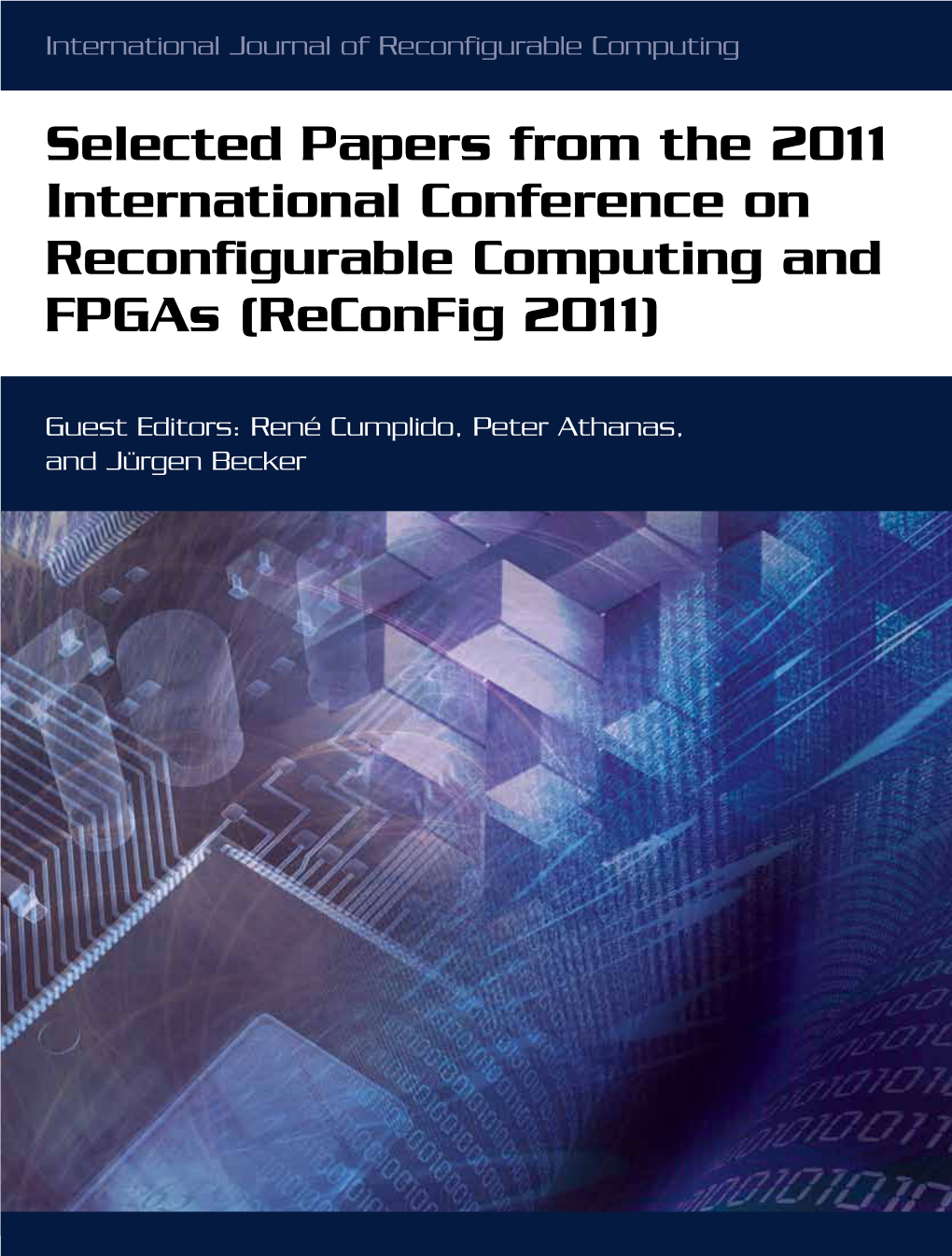 Selected Papers from the 2011 International Conference on Reconfigurable Computing and Fpgas (Reconfig 2011)