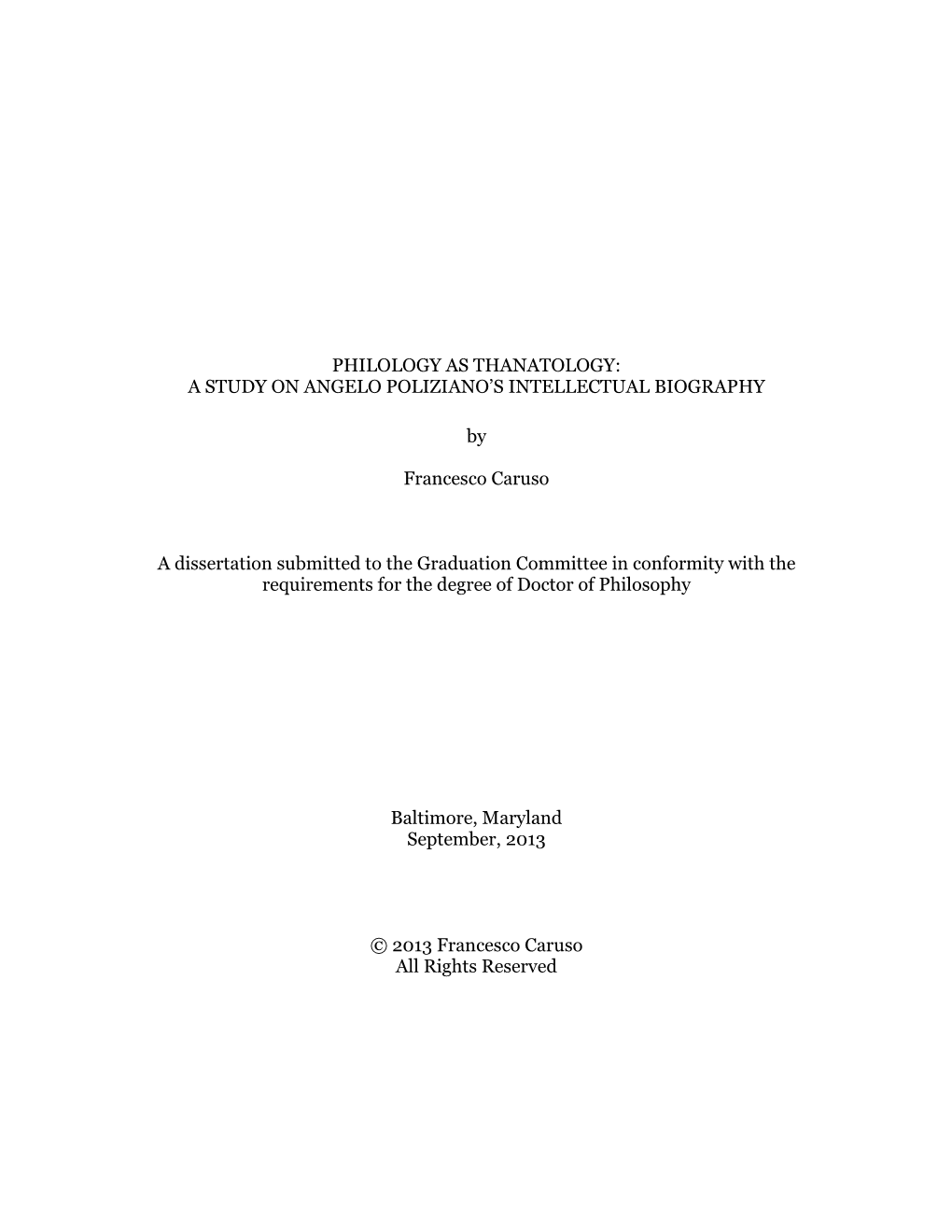 PHILOLOGY AS THANATOLOGY: a STUDY on ANGELO POLIZIANO's INTELLECTUAL BIOGRAPHY by Francesco Caruso a Dissertation Submitted T