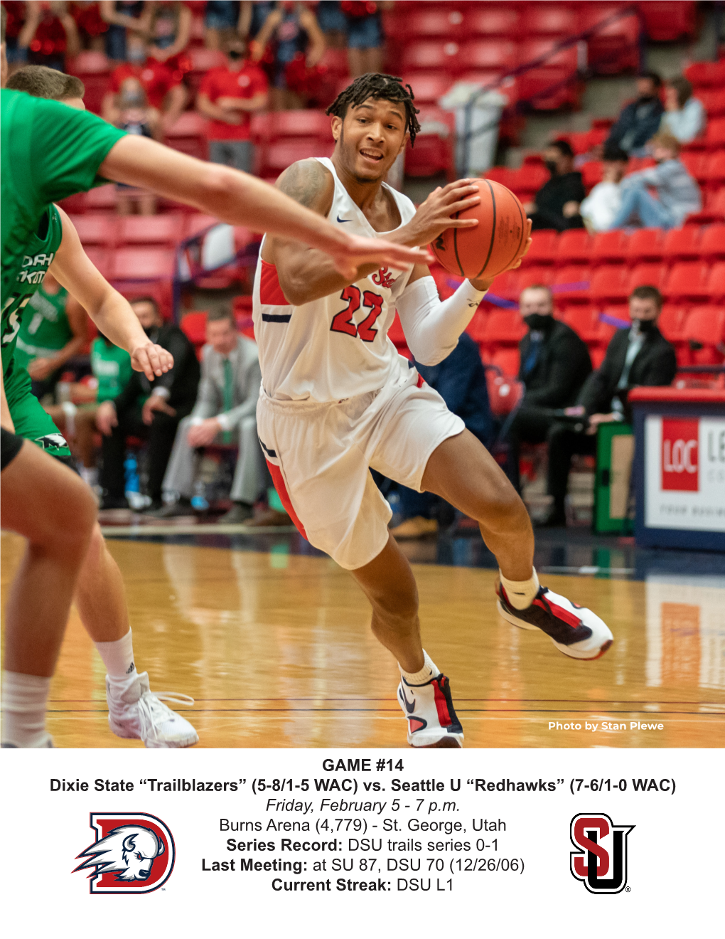 GAME #14 Dixie State “Trailblazers” (5-8/1-5 WAC) Vs. Seattle U “Redhawks” (7-6/1-0 WAC) Friday, February 5 - 7 P.M