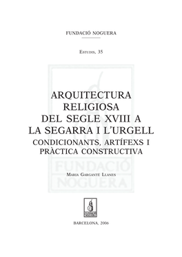 Arquitectura Religiosa Del Segle Xviii a La Segarra I L’Urgell Condicionants, Artífexs I Pràctica Constructiva