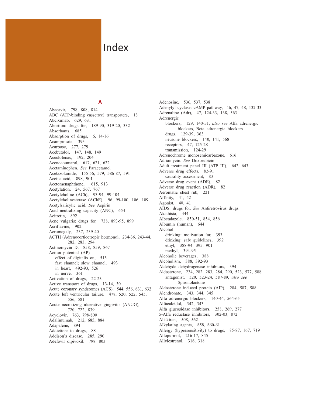 Abacavir, 798, 808, 814 ABC (ATP-Binding Cassettee) Transporters, 13 Abciximab, 629, 631 Abortion: Drugs For, 189-90, 319-20